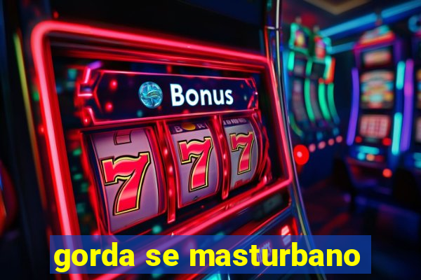 gorda se masturbano